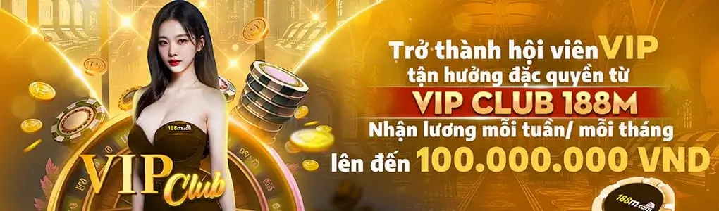188m8 Trở thành hội viên vip nhận thưởng lên đến 100.000k
